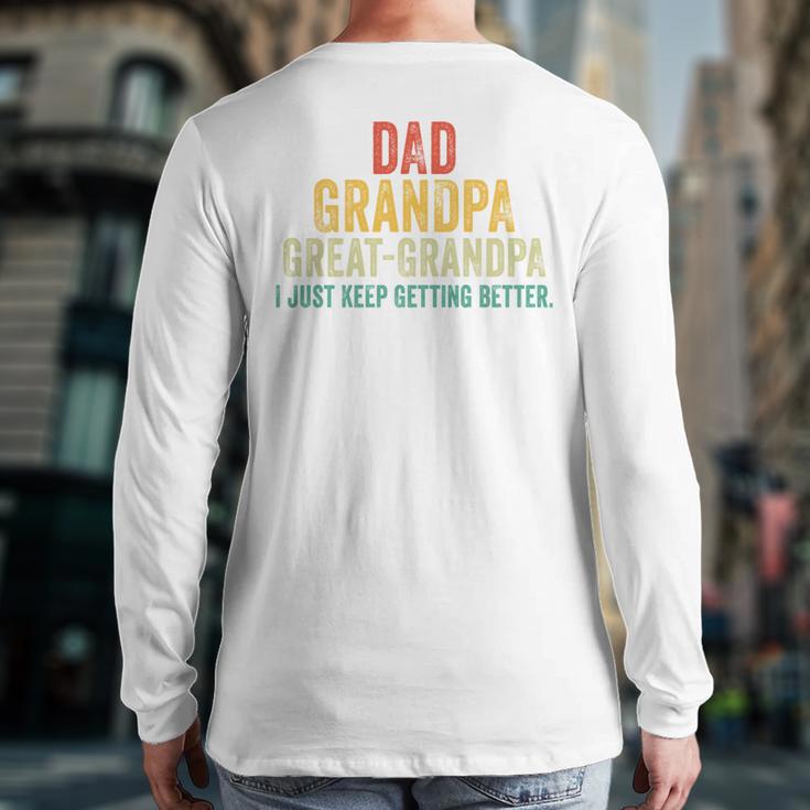 I Just Keep Getting Better Dad Grandpa Great Grandpa Vintage Long Sleeve T-Shirt Back Print I Just Keep Getting Better Dad Grandpa Great Grandpa Vintage Long Sleeve T-Shirt Back Print