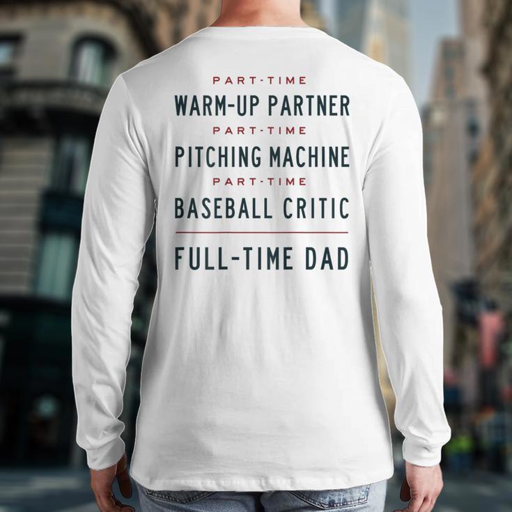 Part Time Warm Up Partner Pitching Baseball Full Time Dad Long Sleeve T-Shirt Back Print