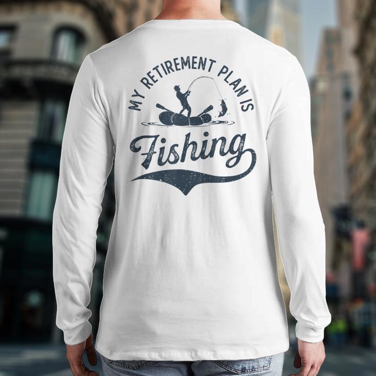 My Retirement Plan Is Fishing Fishermen Dad Grandpa Long Sleeve T-Shirt Back Print