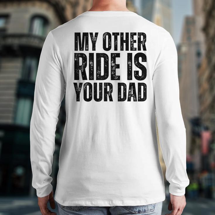 My Other Ride Is Your Dad Best Joke Dad Fathers Day Long Sleeve T-Shirt Back Print