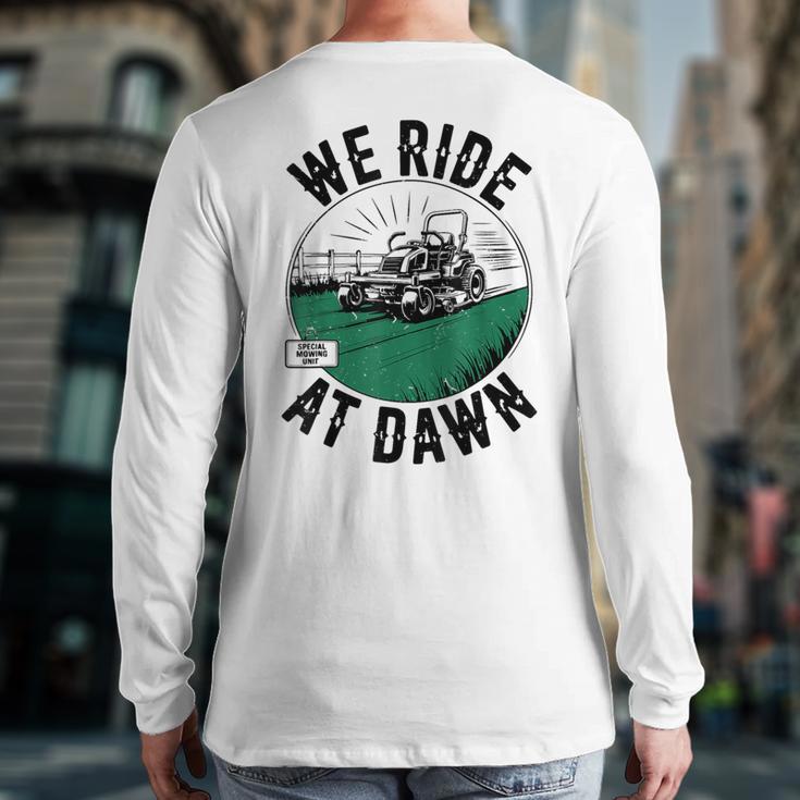 We Ride At Dawn Lawn Mower Zero-Turn Dad Mowing Long Sleeve T-Shirt Back Print