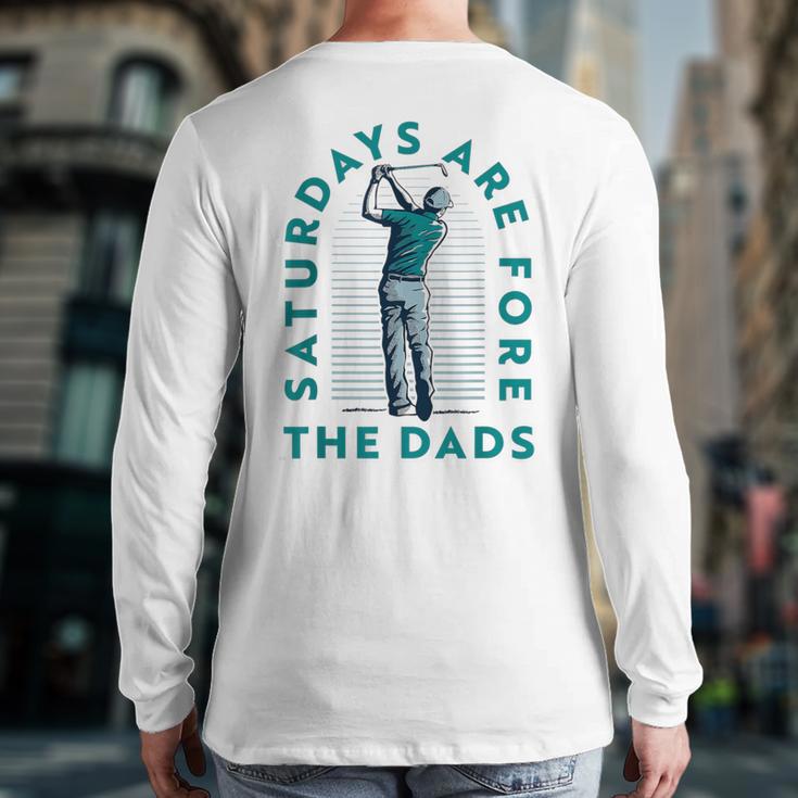Saturdays For Dads Golfer Father's Day Long Sleeve T-Shirt Back Print