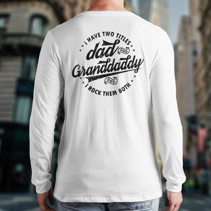 Saying Grandpa I Have Two Titles Dad & Granddaddy Long Sleeve T-Shirt Back Print