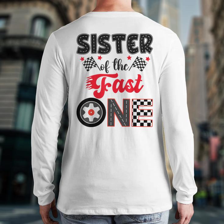 Sister Of The Fast One Car Racing Dad 1St Birthday Boy Long Sleeve T-Shirt Back Print