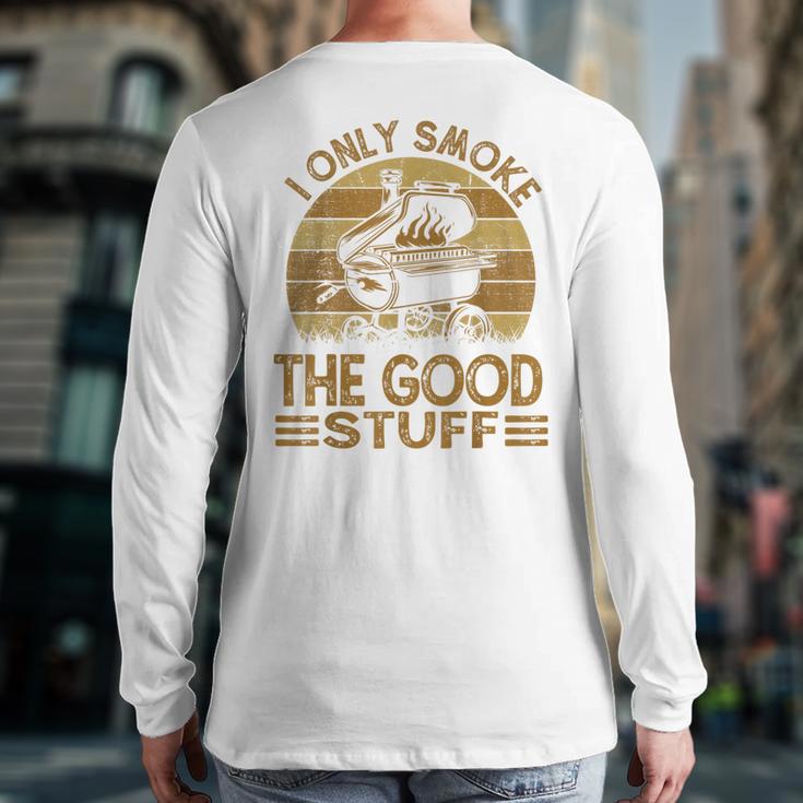 I Only Smoke The Good Stuff BBQ Barbeque Chef Dad Long Sleeve T-Shirt Back Print
