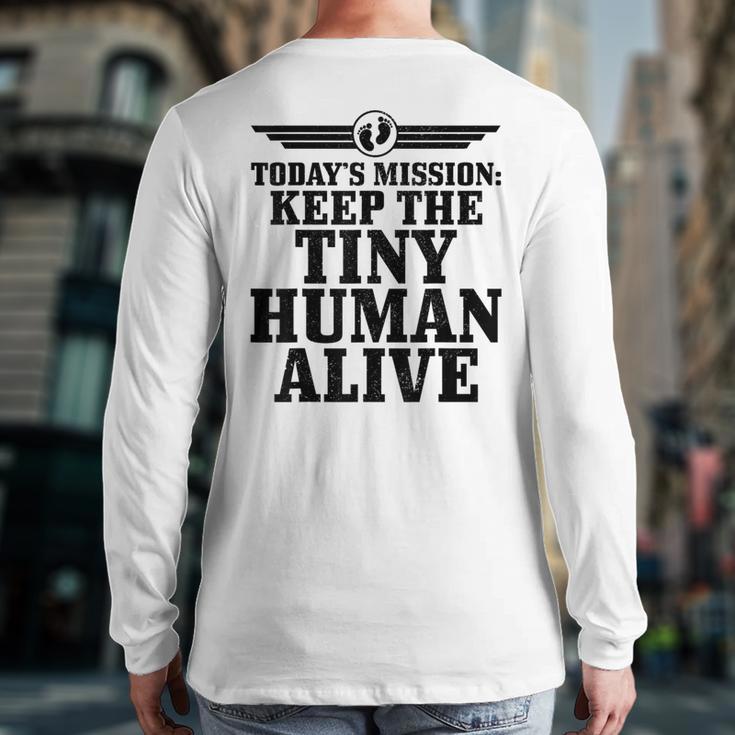 Today's Mission Keep Tiny Human Alive Father's Day Dad Long Sleeve T-Shirt Back Print