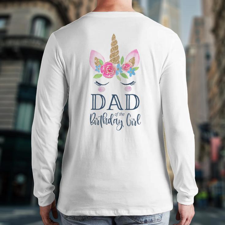 Unicorn Dad Of The Birthday Girl Shirt Matching Party Tee Long Sleeve T-Shirt Back Print