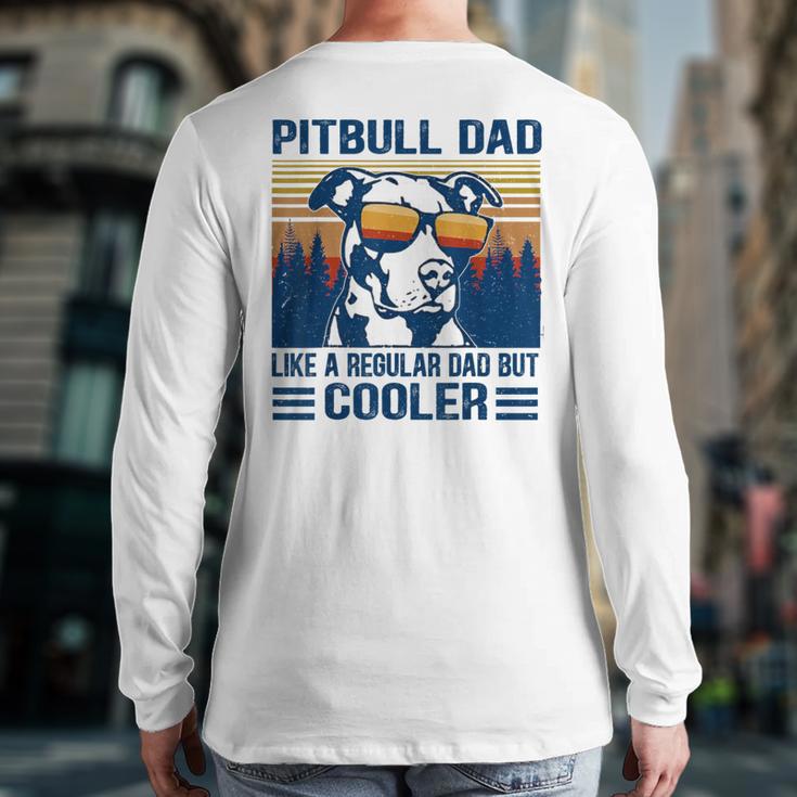 Vintage Pitbull Dad Like A Regular Dad But Cooler Long Sleeve T-Shirt Back Print