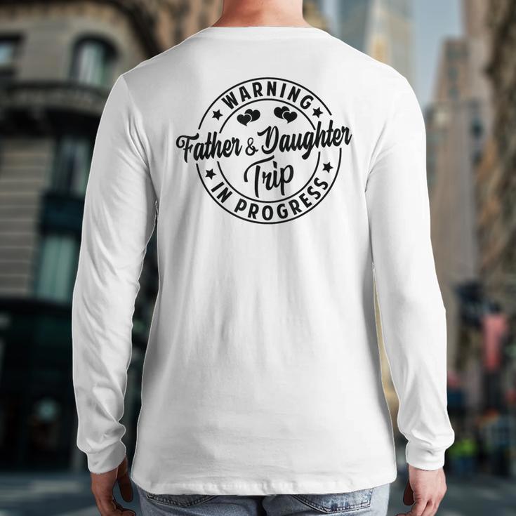 Warning Father Daughter Trip In Progress Trip With Dad Long Sleeve T-Shirt Back Print