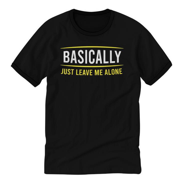 Basically Just Leave Me Alone Introvert Sarcasm Unisex Cotton Ringer T-Shirt
