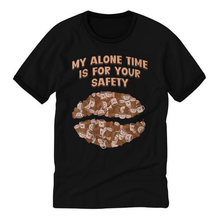 My Alone Time Is For Your Safety Coffee Lover Introvert Unisex Cotton Ringer T-Shirt