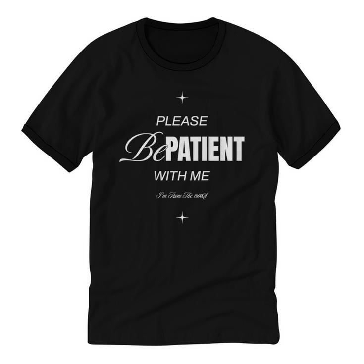 On Back Please Be Patient With Me I'm From The 1900S Unisex Cotton Ringer T-Shirt