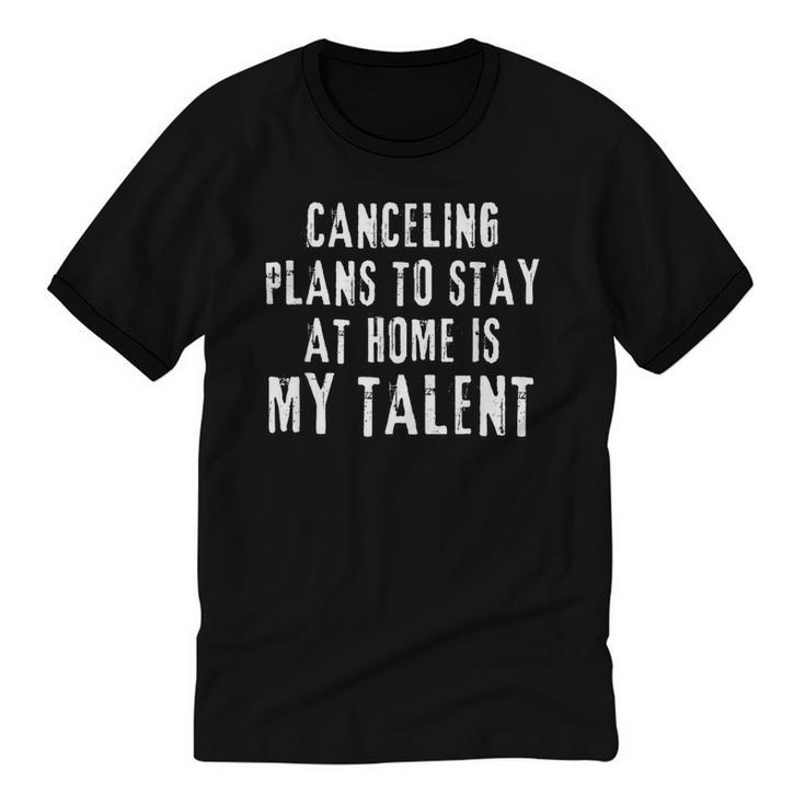 Canceling Plans To Stay At Home Is My Talent Introvert Life Unisex Cotton Ringer T-Shirt