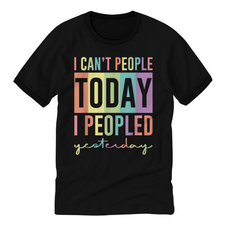 I Can't People Today I Peopled Yesterday Introvert Life Unisex Cotton Ringer T-Shirt