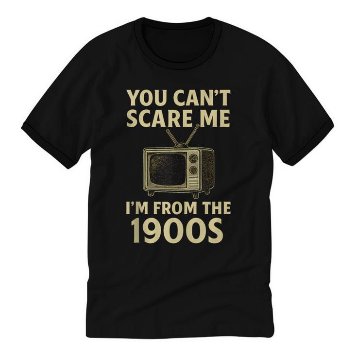 You Can't Scare Me I'm From The 1900s Television Retro Unisex Cotton Ringer T-Shirt