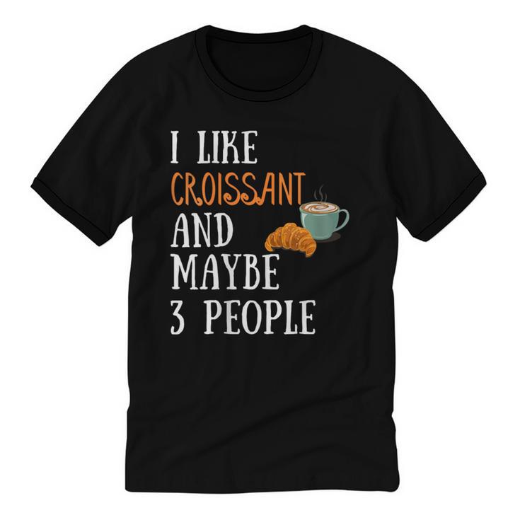 I Like Croissant And Maybe 3 People Baking Introvert Foodie Unisex Cotton Ringer T-Shirt