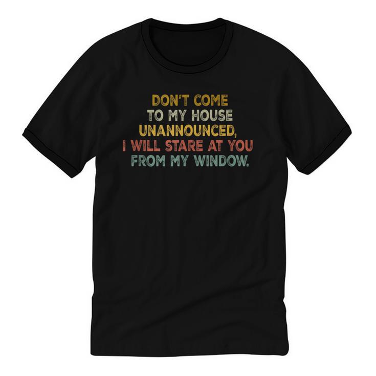 Don't Come To My House Unannounced Introvert Introverted Unisex Cotton Ringer T-Shirt