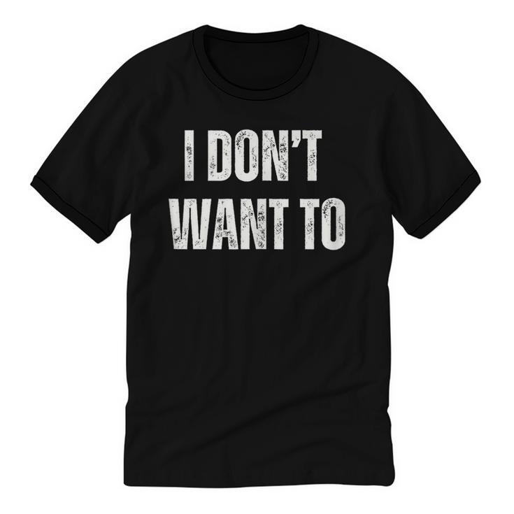 I Don't Want To Sarcastic Anti Social Introvert Unisex Cotton Ringer T-Shirt