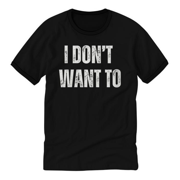 I Don't Want To Sarcastic Anti Social Introvert Unisex Cotton Ringer T-Shirt
