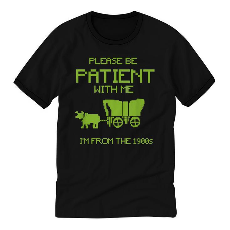 FUNNY Please Be Patient With Me I'm From The 1900s Unisex Cotton Ringer T-Shirt