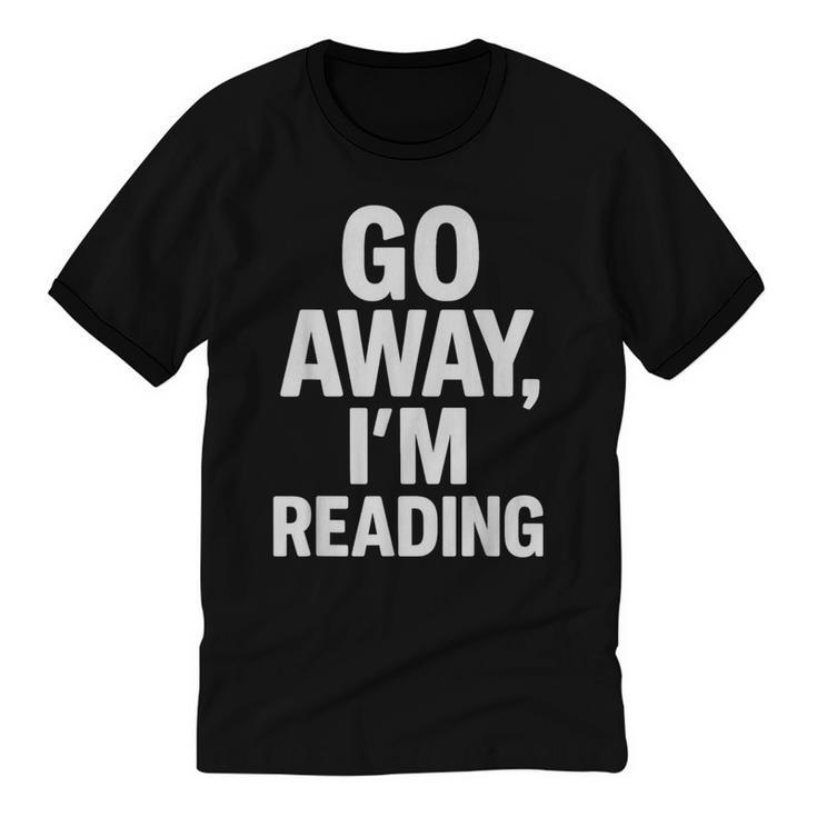 Go Away I'm Reading Book Lover Bookworm Introvert Sarcastic Unisex Cotton Ringer T-Shirt