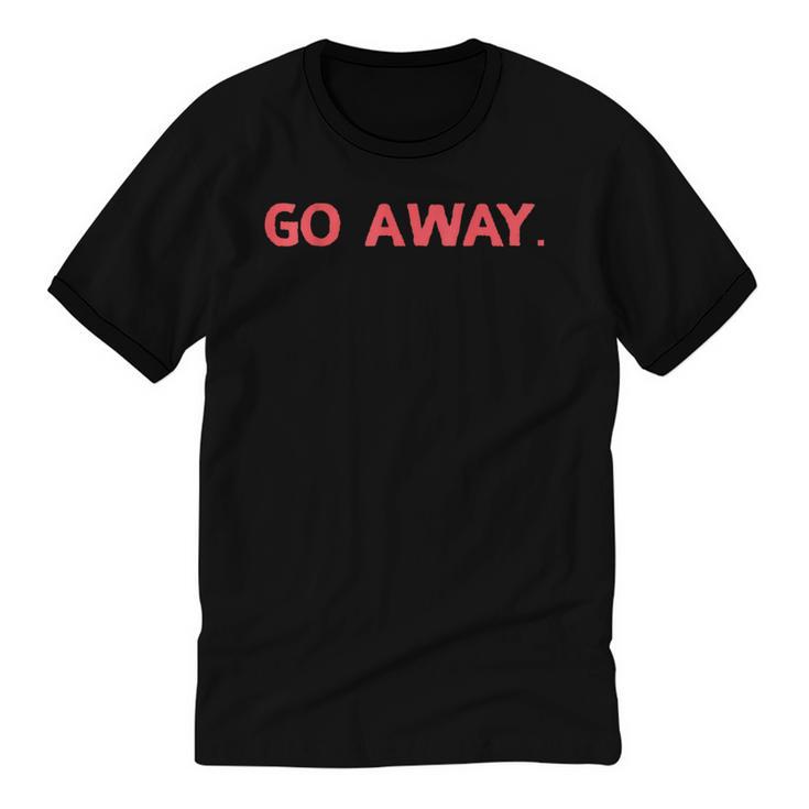 Go Away  Introversion Sarcasm Introvert Unisex Cotton Ringer T-Shirt