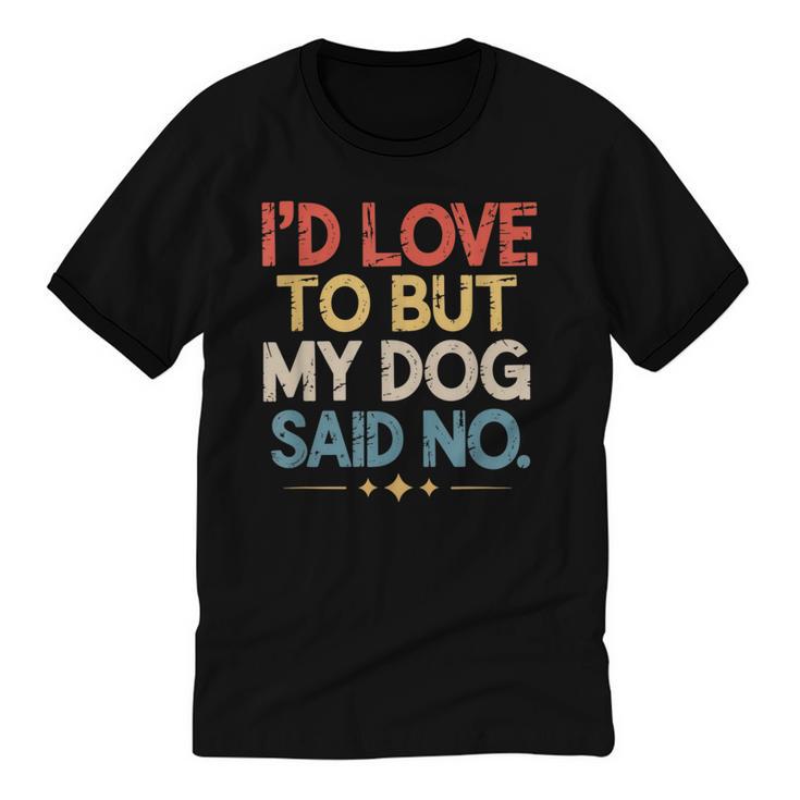 I'd Love To But My Dog Said No Introvert Graphic Unisex Cotton Ringer T-Shirt