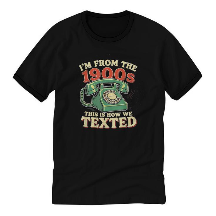 I'm From The 1900s This Is How We Texted Rotary Dial Phone Unisex Cotton Ringer T-Shirt