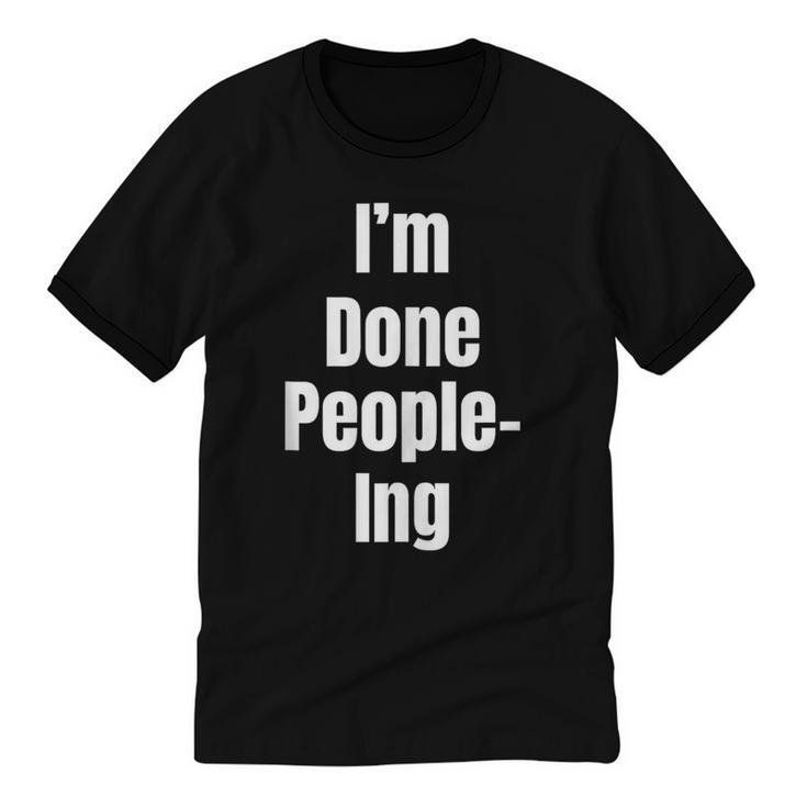 I'm Done People-Ing Introvert Humor Sarcastic Gamer Jokes Unisex Cotton Ringer T-Shirt