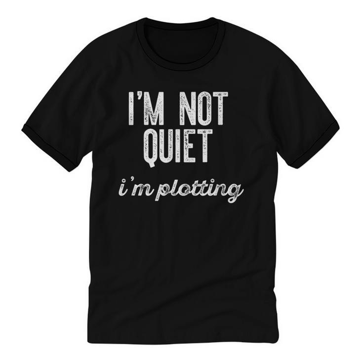 I'm NOT Quiet I'm Plotting Introvert Sarcastic Planning Meme Unisex Cotton Ringer T-Shirt