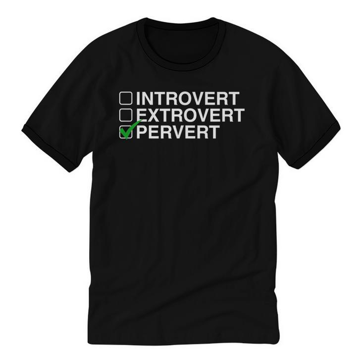 Introvert Extrovert Pervert Dark Humor Novelty Meme Unisex Cotton Ringer T-Shirt
