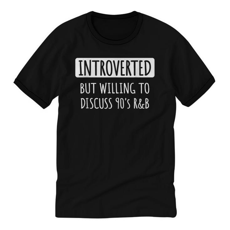 Introvert Introverted But Willing To Discuss 90's R&B Unisex Cotton Ringer T-Shirt