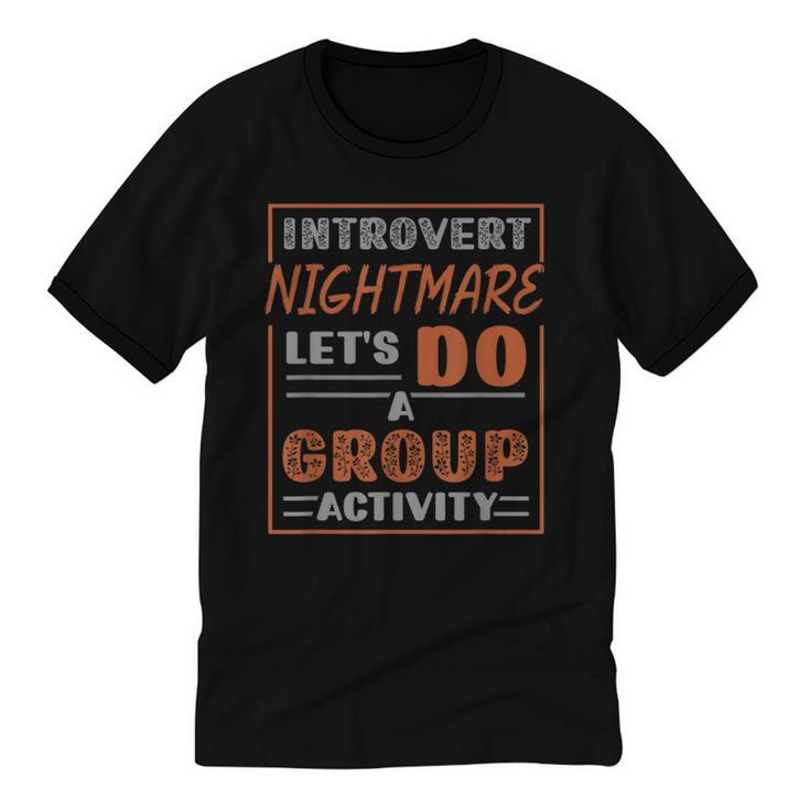 Introvert Nightmare Let's Do A Group Activity Introverted Unisex Cotton Ringer T-Shirt