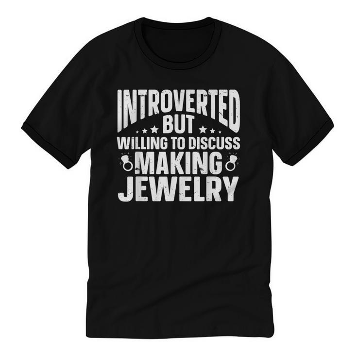 Introvert Quotes Introverted Discuss Making Jewelry Unisex Cotton Ringer T-Shirt