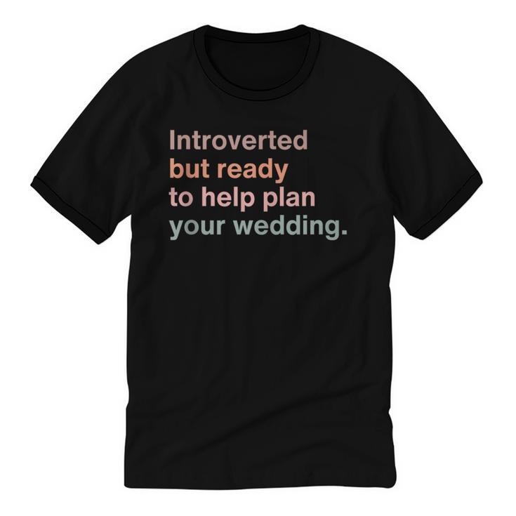 Introvert Wedding Planning Introverted Wedding Planner Unisex Cotton Ringer T-Shirt