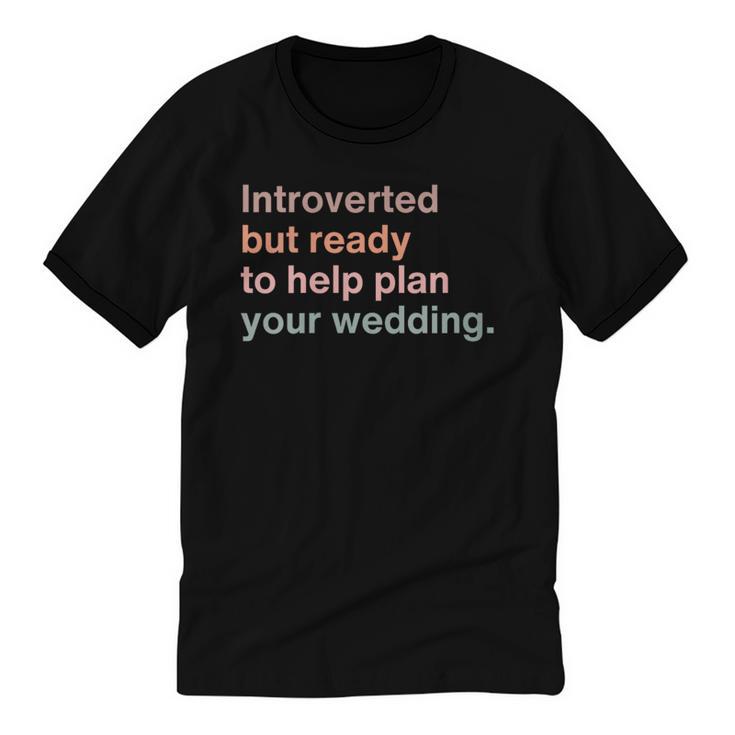 Introvert Wedding Planning Introverted Wedding Planner Unisex Cotton Ringer T-Shirt