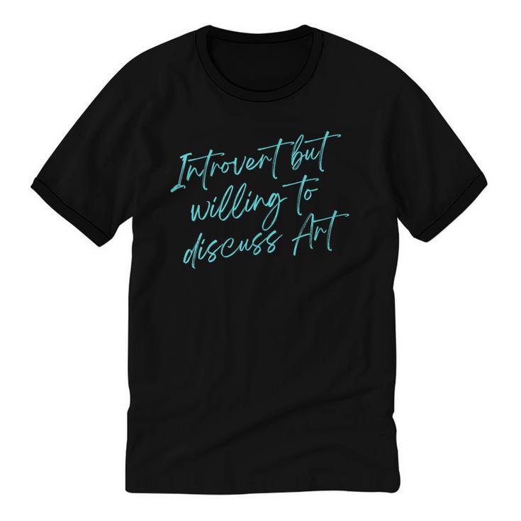 Introvert But Willing To Discuss Art Unisex Cotton Ringer T-Shirt