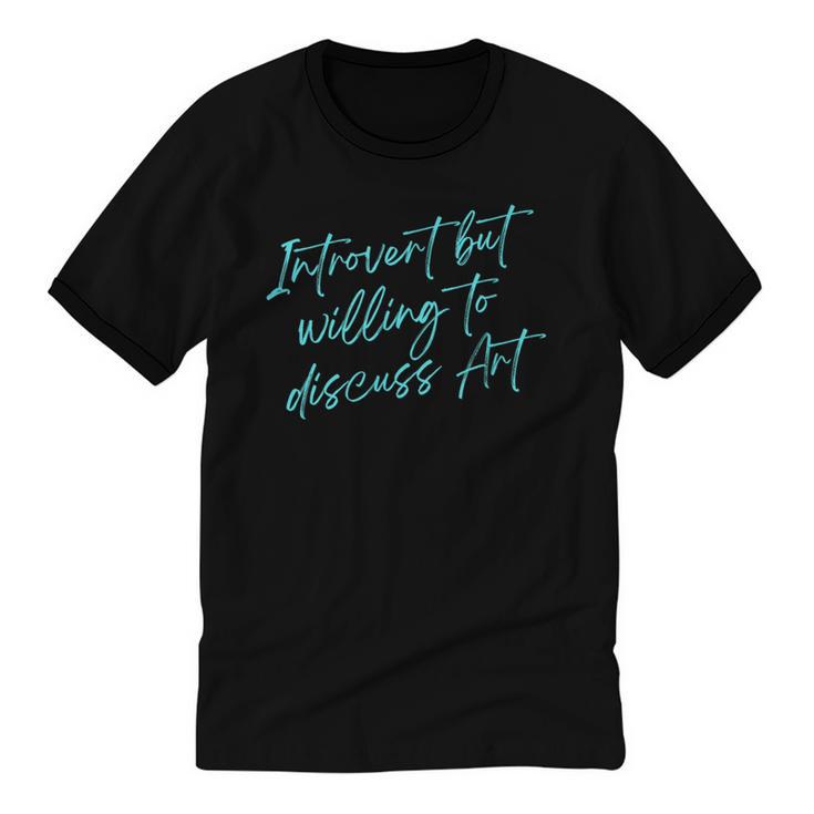 Introvert But Willing To Discuss Art Unisex Cotton Ringer T-Shirt