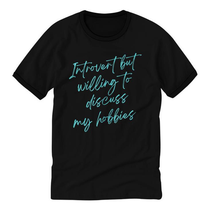 Introvert But Willing To Discuss My Hobbies Unisex Cotton Ringer T-Shirt
