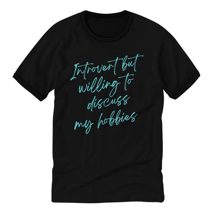 Introvert But Willing To Discuss My Hobbies Unisex Cotton Ringer T-Shirt