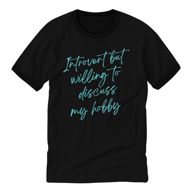 Introvert But Willing To Discuss My Hobby Unisex Cotton Ringer T-Shirt