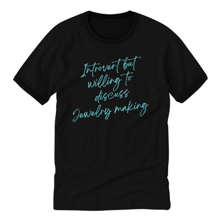 Introvert But Willing To Discuss Jewelry Making Unisex Cotton Ringer T-Shirt