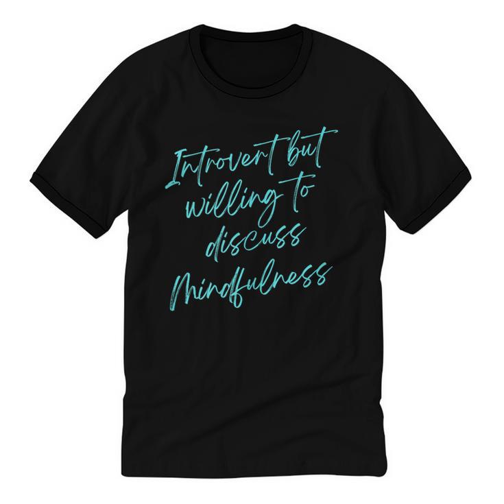 Introvert But Willing To Discuss Mindfulness Unisex Cotton Ringer T-Shirt