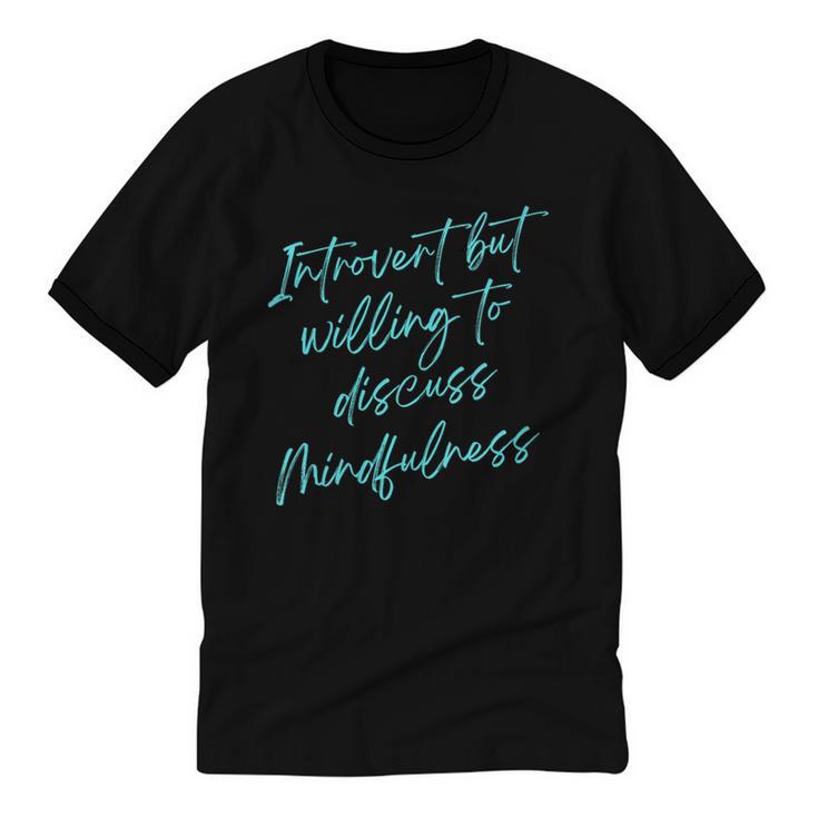 Introvert But Willing To Discuss Mindfulness Unisex Cotton Ringer T-Shirt