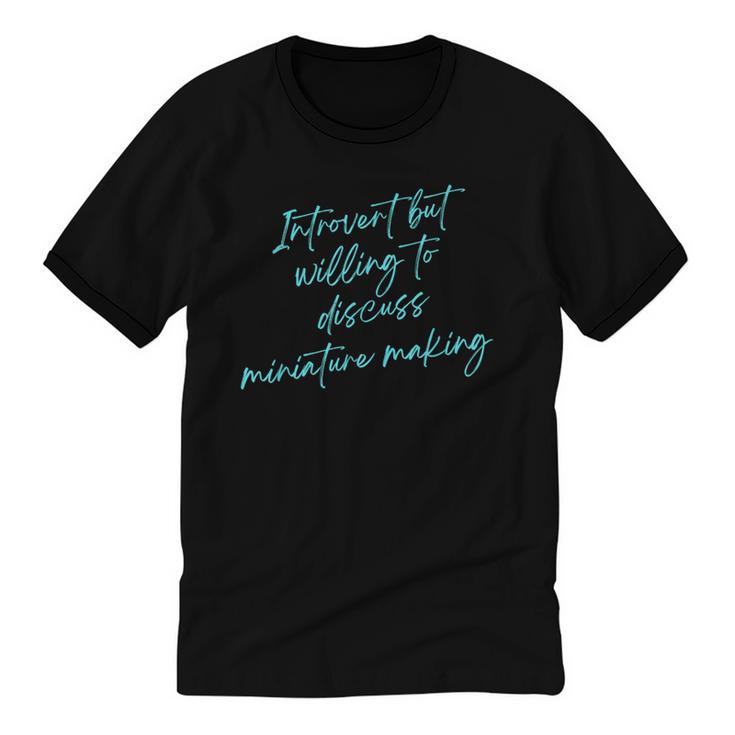 Introvert But Willing To Discuss Miniature Making Unisex Cotton Ringer T-Shirt
