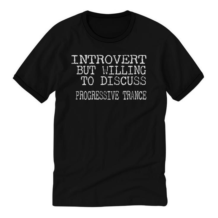 Introvert But Willing To Discuss Progressive Trance Unisex Cotton Ringer T-Shirt