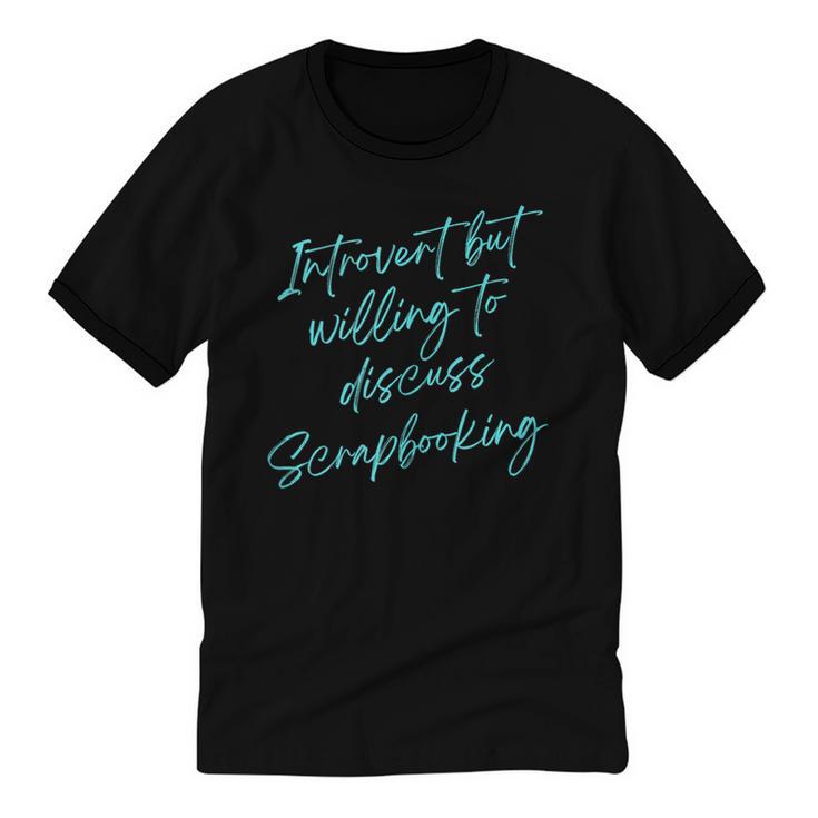 Introvert But Willing To Discuss Scrapbooking Unisex Cotton Ringer T-Shirt