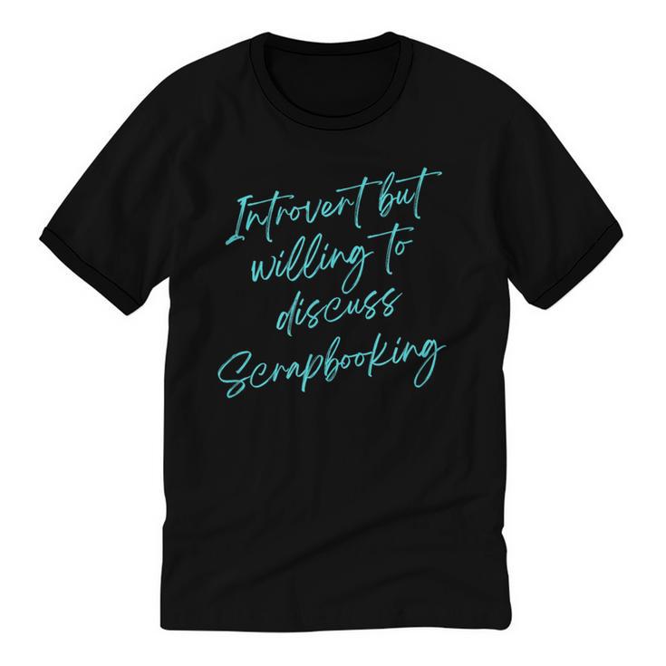 Introvert But Willing To Discuss Scrapbooking Unisex Cotton Ringer T-Shirt