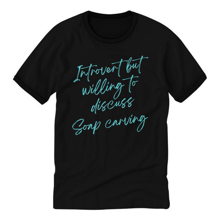Introvert But Willing To Discuss Soap Carving Unisex Cotton Ringer T-Shirt