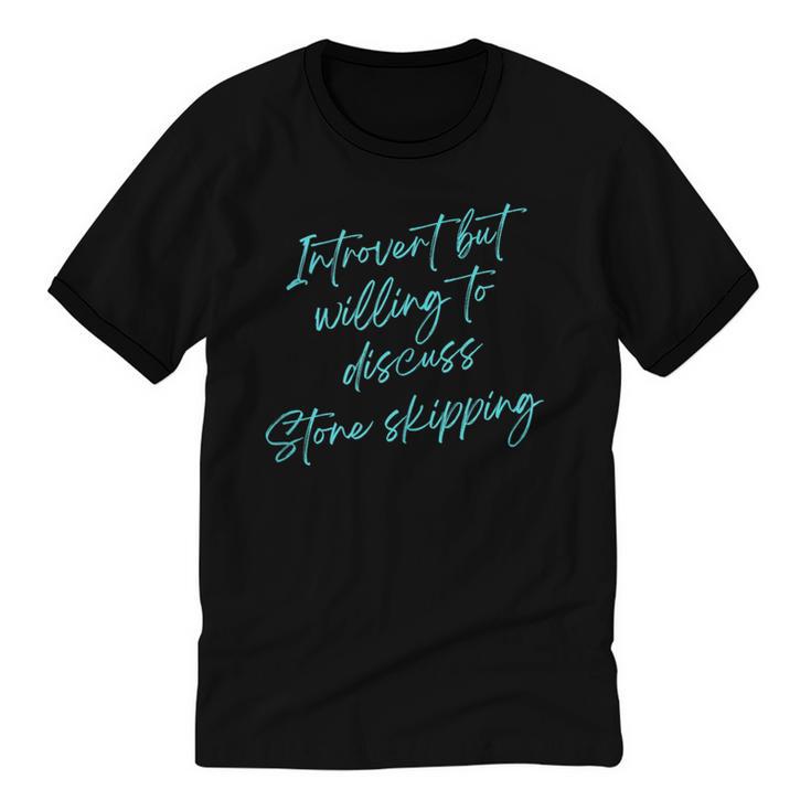 Introvert But Willing To Discuss Stone Skipping Unisex Cotton Ringer T-Shirt